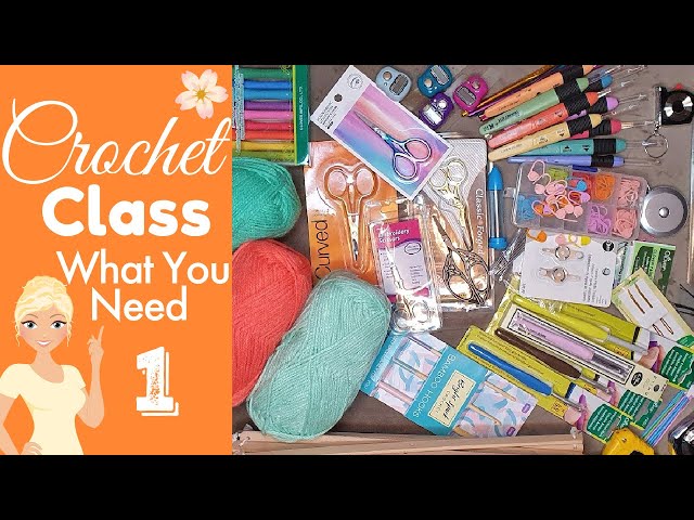 Crochet Class 1 - Crochet Supplies for Beginners: Your Complete Guide!