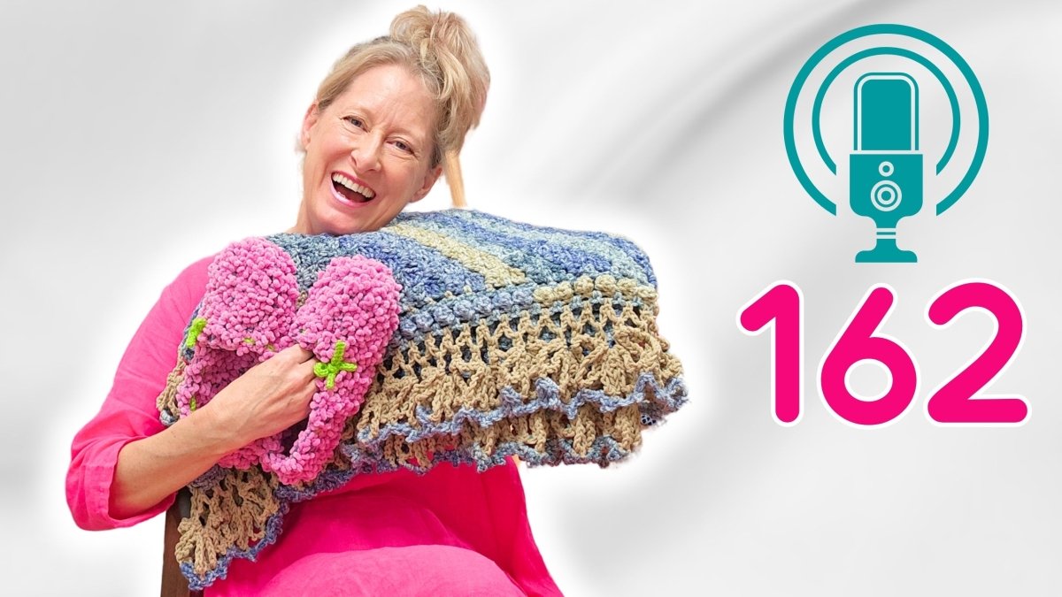 Crochet Podcast Ep 162 : Family Time, Projects and Ideas