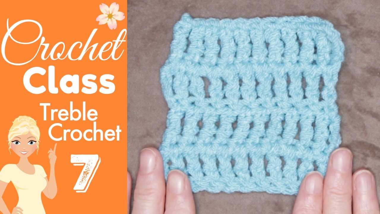 Crochet Class 7: Learn Treble Crochet Fast with Free Tutorial