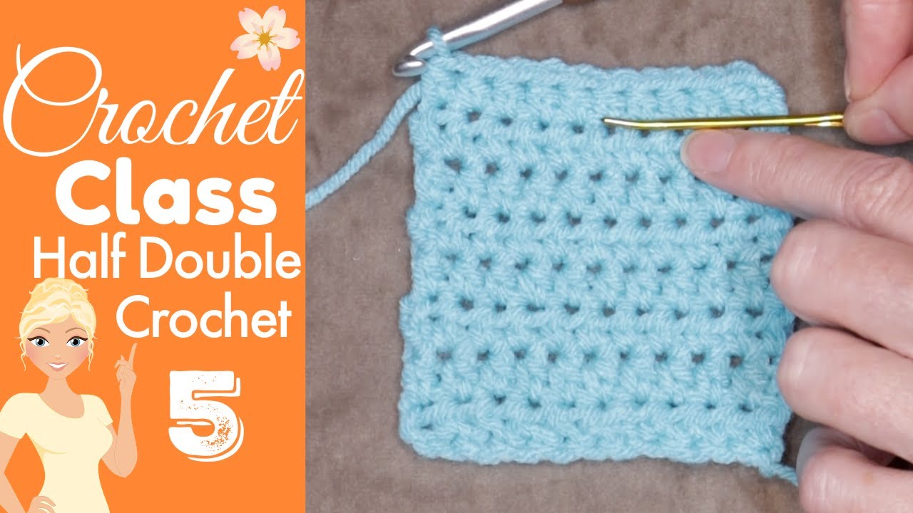 Crochet Class 5: Master the Half Double Crochet Stitch