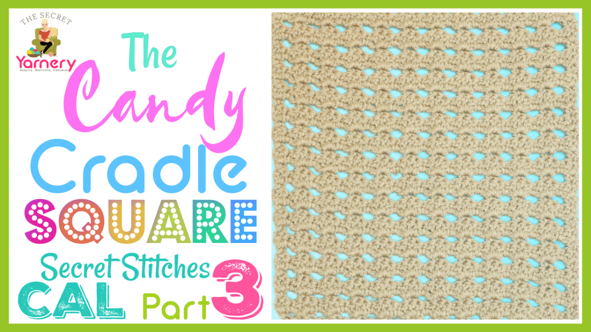 Candy Cradle Square - Secret Stitches CAL 2021 Part 3 - secretyarnery