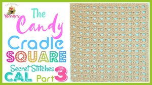 Candy Cradle Square - Secret Stitches CAL 2021 Part 3 - secretyarnery