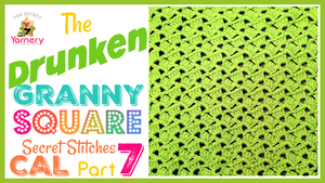 Drunken Granny Square - The Secret Stitches CAL 2021 - Part 7 - The Secret Yarnery