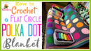 Flat Circle Crochet Polka Dot Blanket – Fun and Easy Pattern for All Ages.